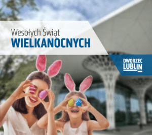 Dworzec Lublin życzy wesołych Świąt Wielkanocnych!